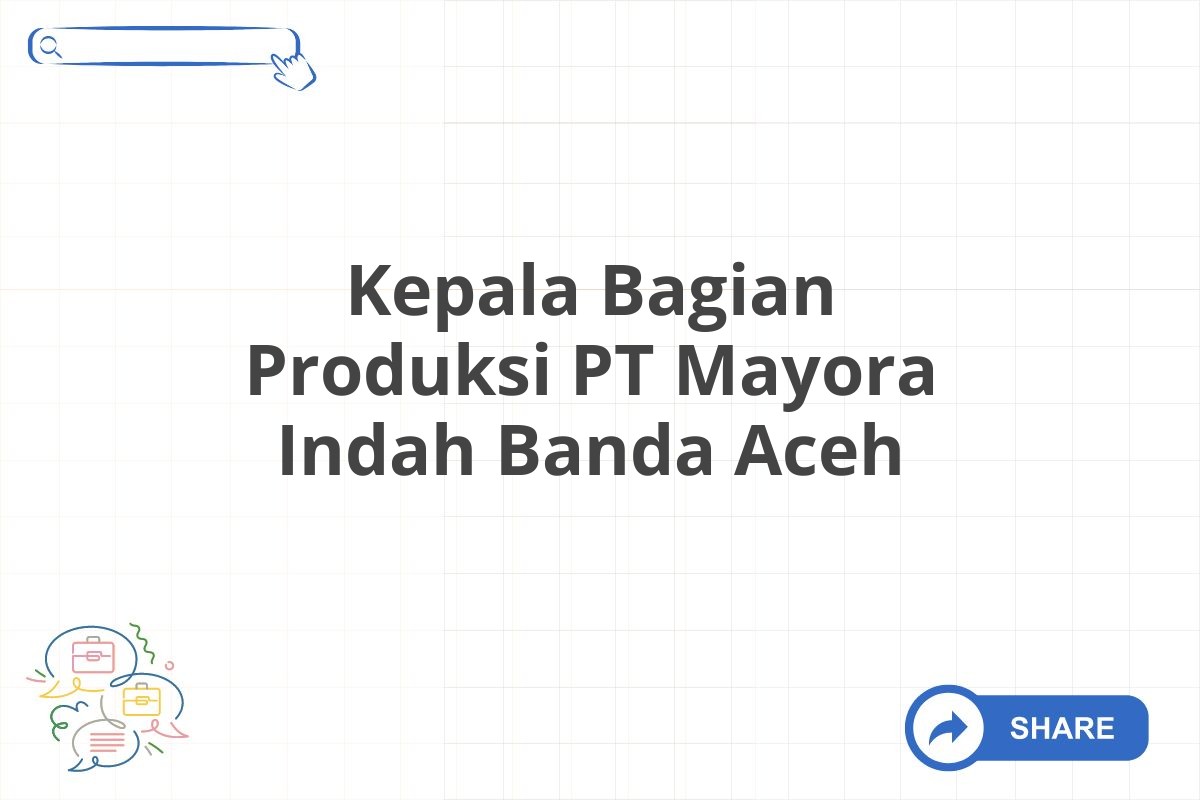 Kepala Bagian Produksi PT Mayora Indah Banda Aceh