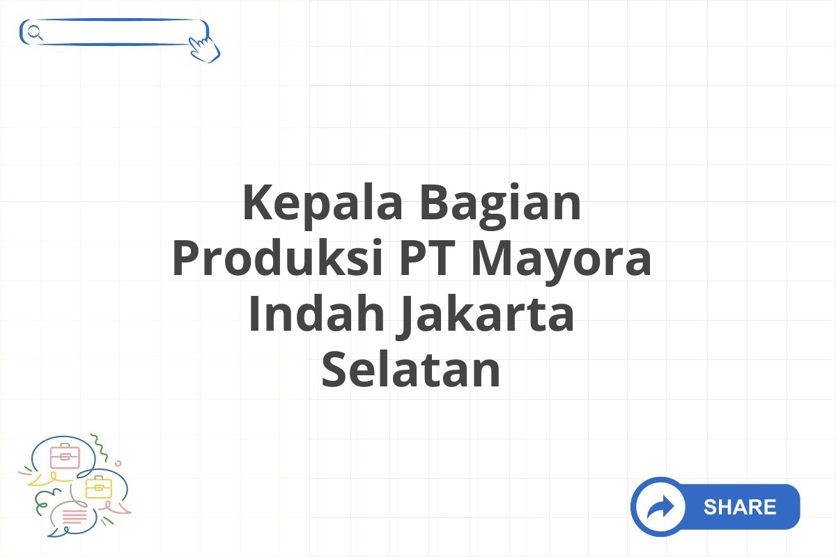 Kepala Bagian Produksi PT Mayora Indah Jakarta Selatan