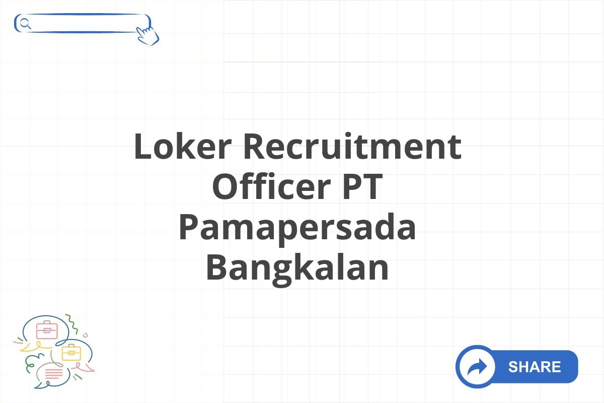 Loker Recruitment Officer PT Pamapersada Bangkalan