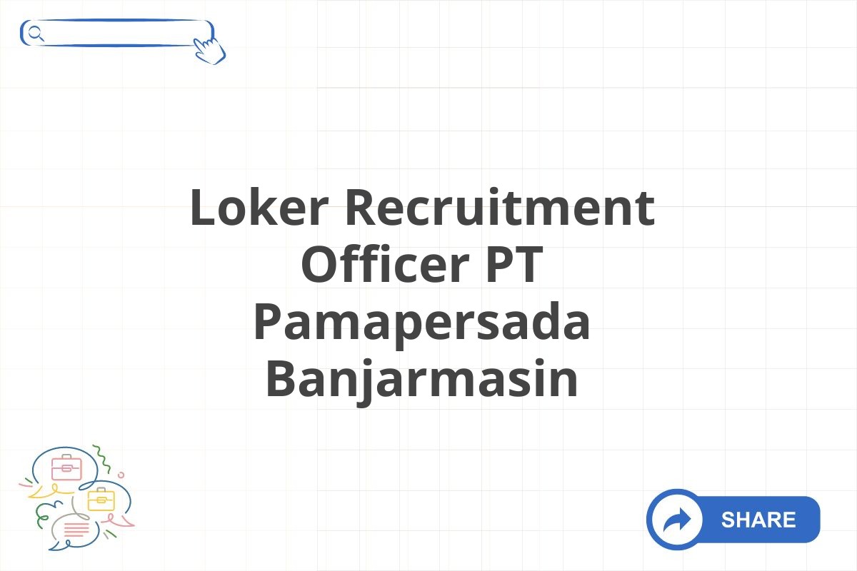 Loker Recruitment Officer PT Pamapersada Banjarmasin