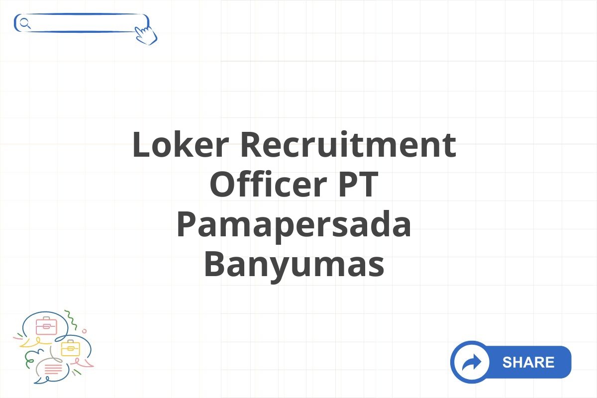 Loker Recruitment Officer PT Pamapersada Banyumas