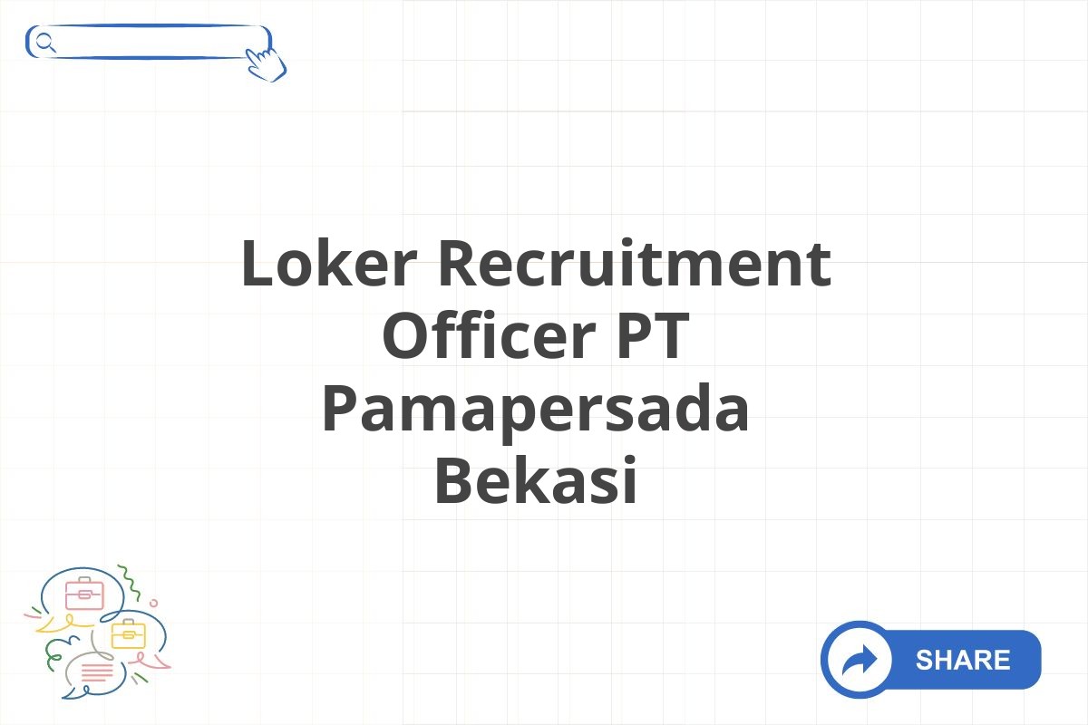 Loker Recruitment Officer PT Pamapersada Bekasi