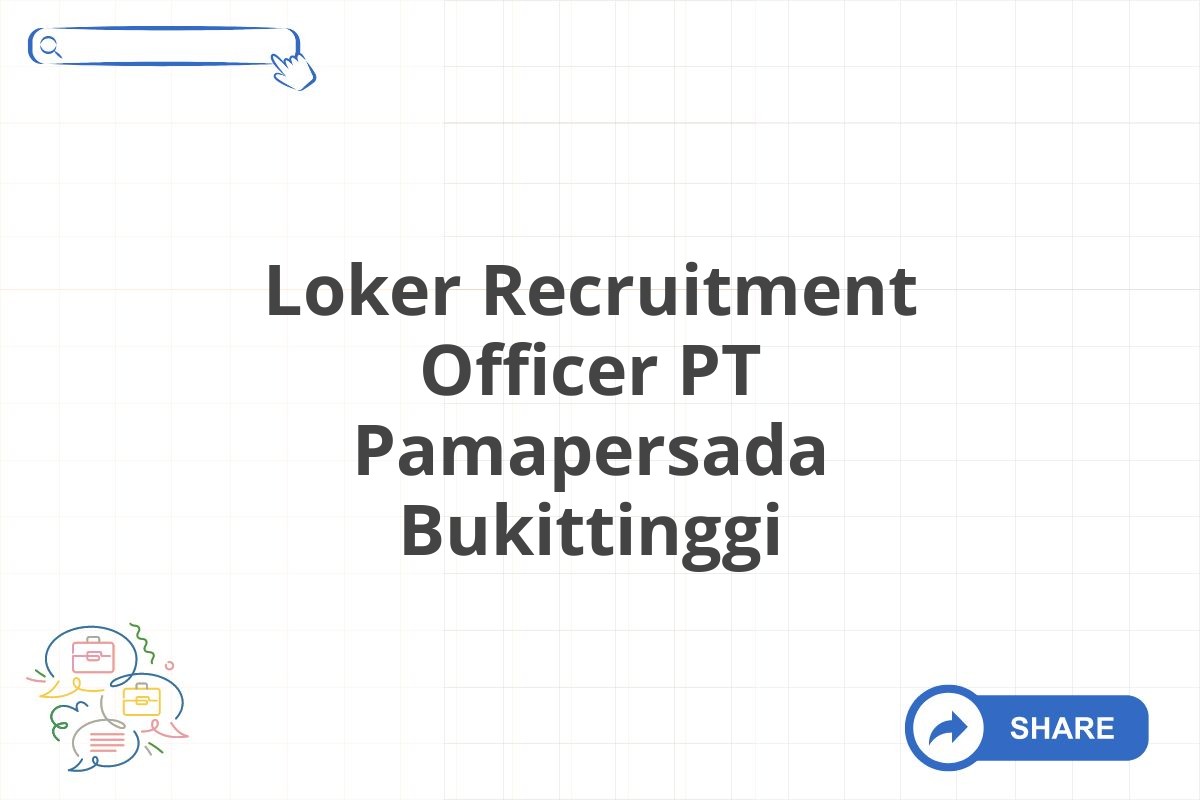 Loker Recruitment Officer PT Pamapersada Bukittinggi