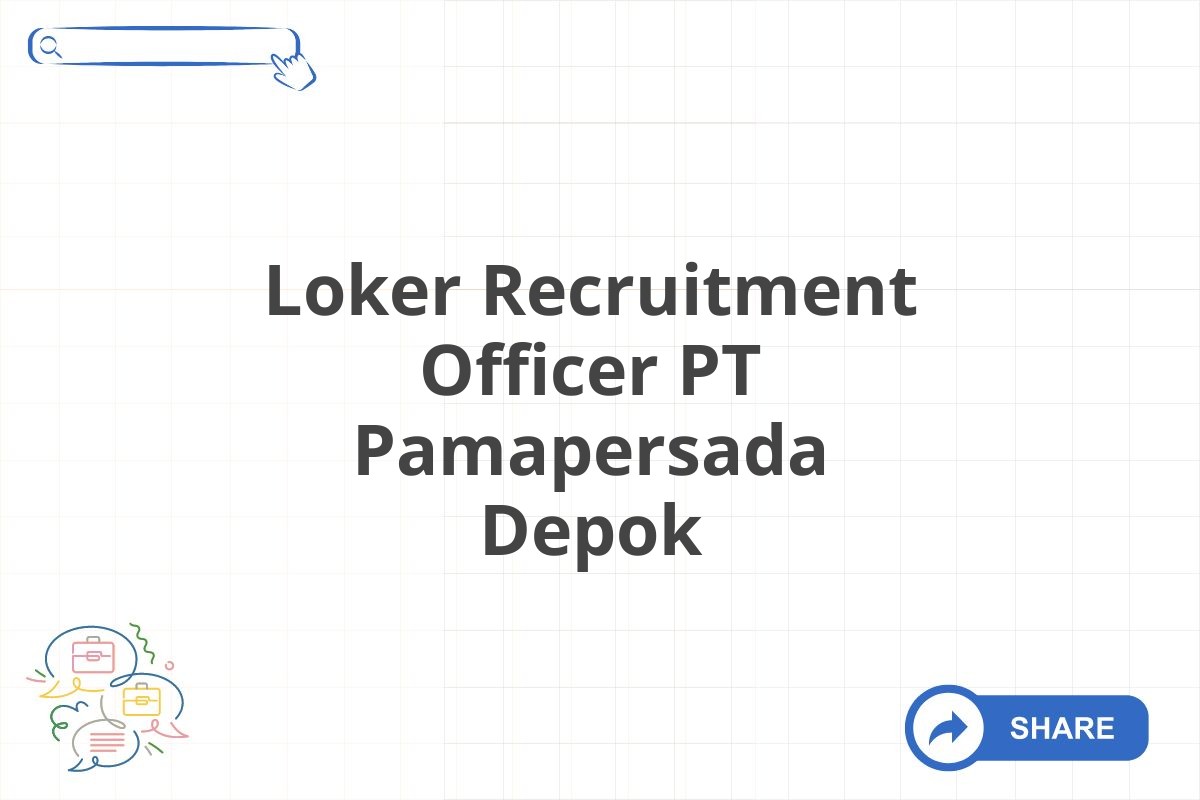 Loker Recruitment Officer PT Pamapersada Depok