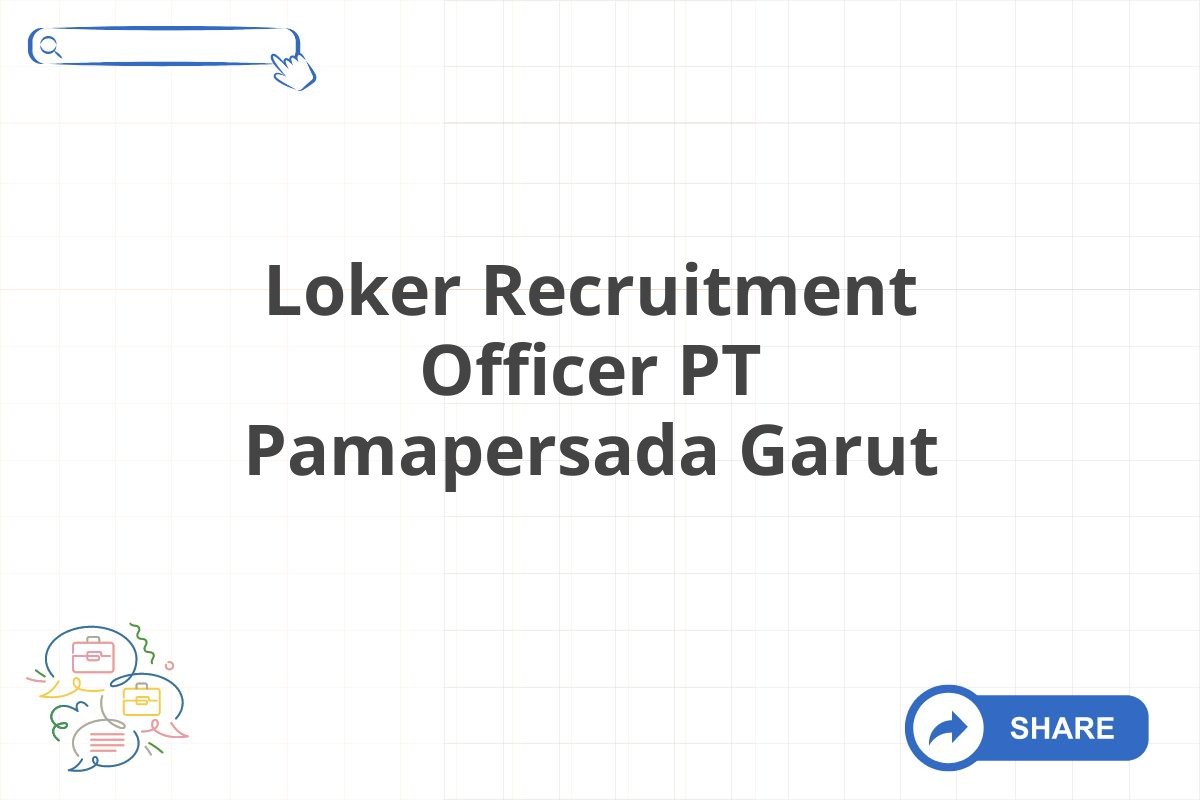 Loker Recruitment Officer PT Pamapersada Garut