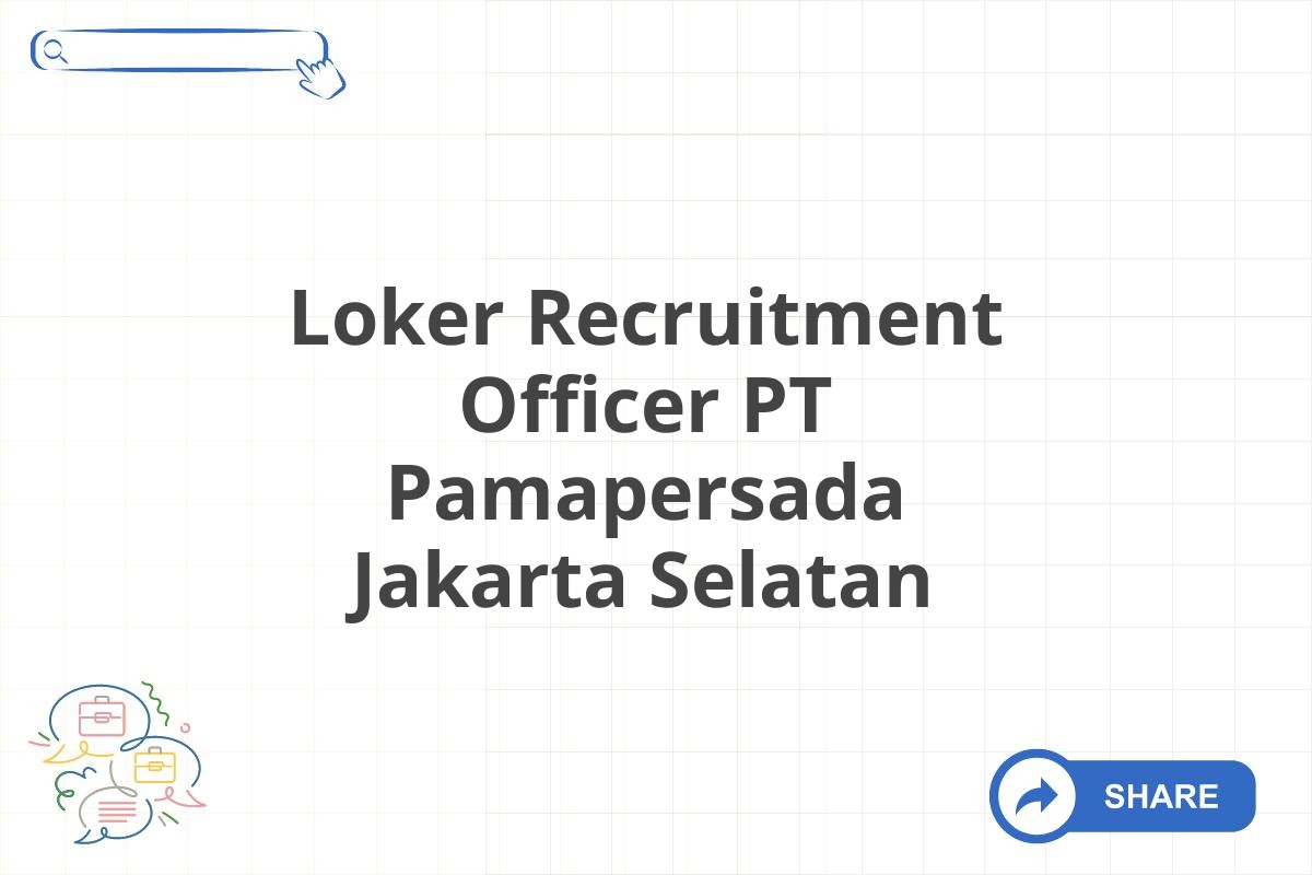 Loker Recruitment Officer PT Pamapersada Jakarta Selatan