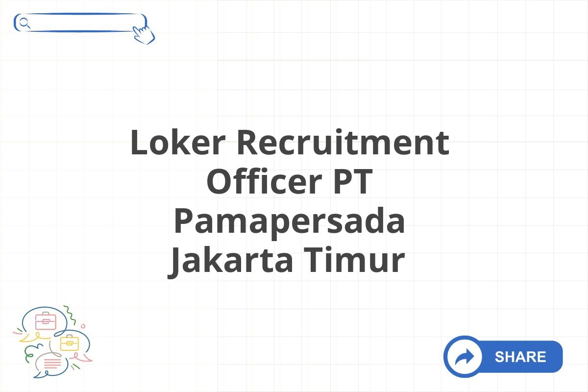 Loker Recruitment Officer PT Pamapersada Jakarta Timur