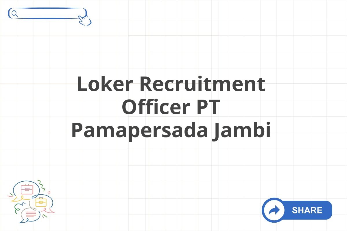 Loker Recruitment Officer PT Pamapersada Jambi