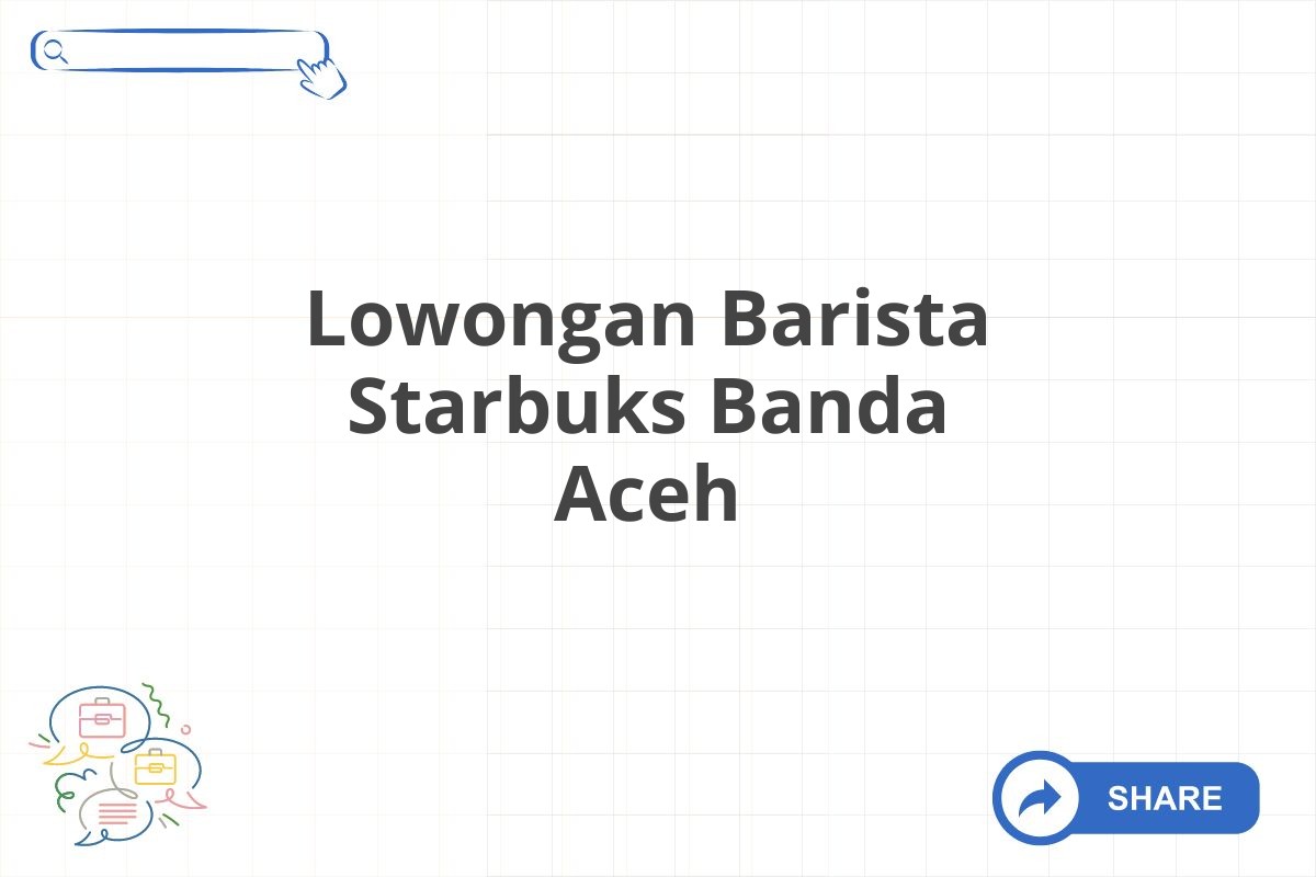 Lowongan Barista Starbuks Banda Aceh