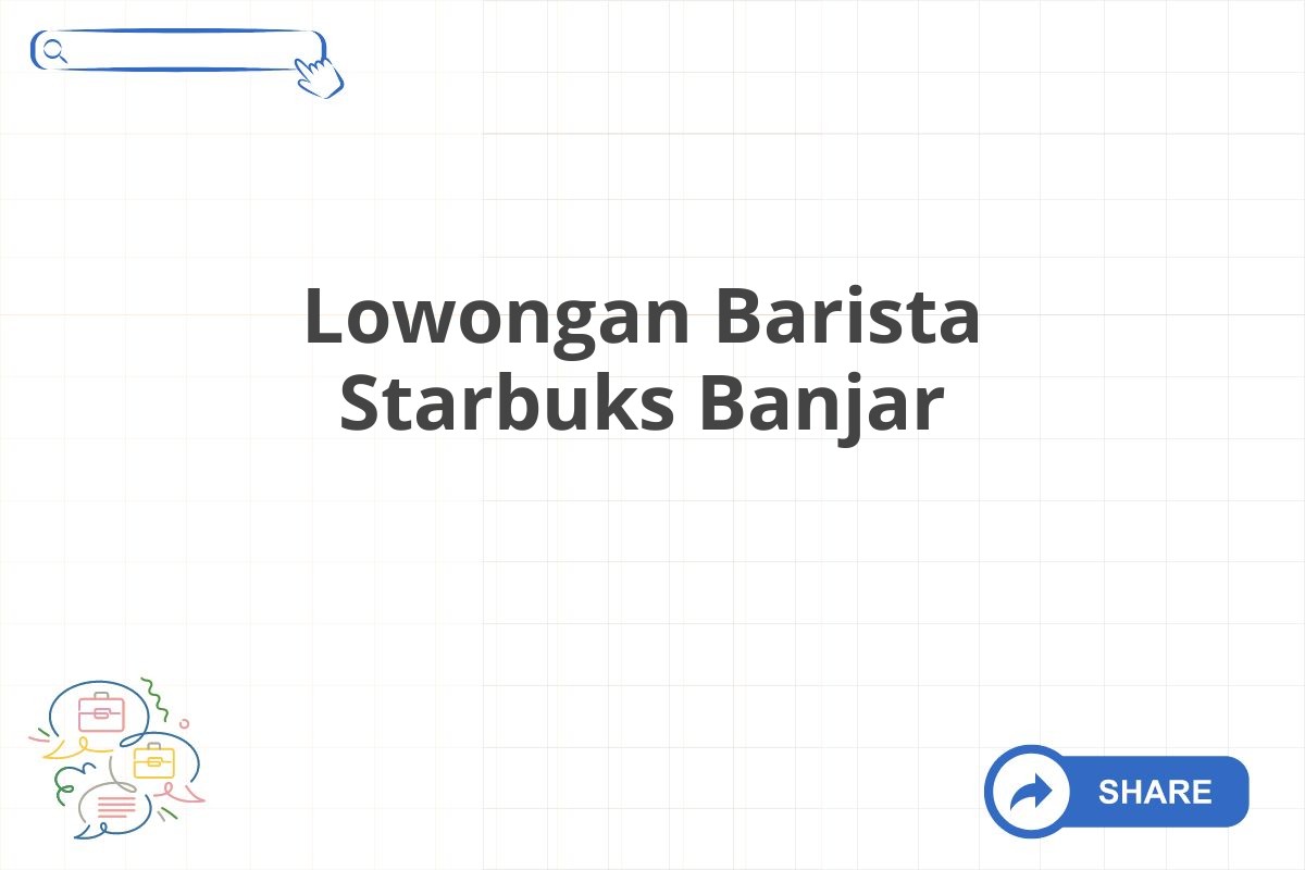 Lowongan Barista Starbuks Banjar