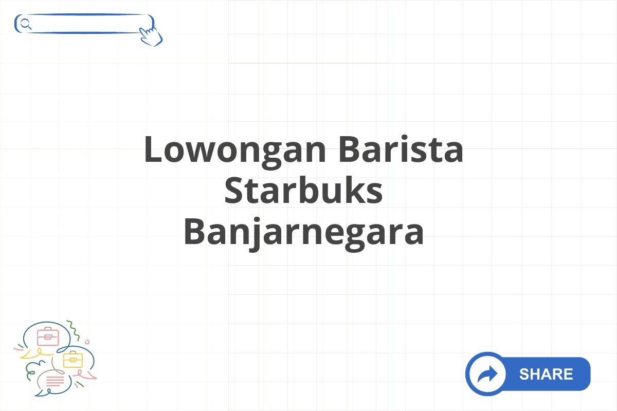 Lowongan Barista Starbuks Banjarnegara