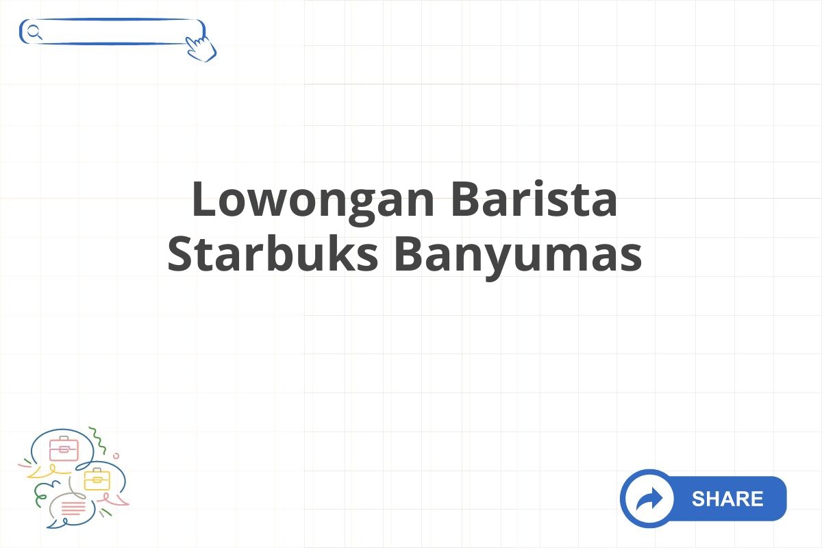 Lowongan Barista Starbuks Banyumas