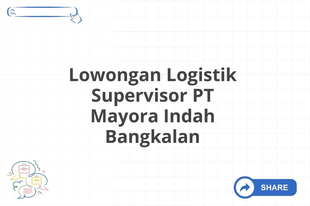 Lowongan Logistik Supervisor PT Mayora Indah Bangkalan