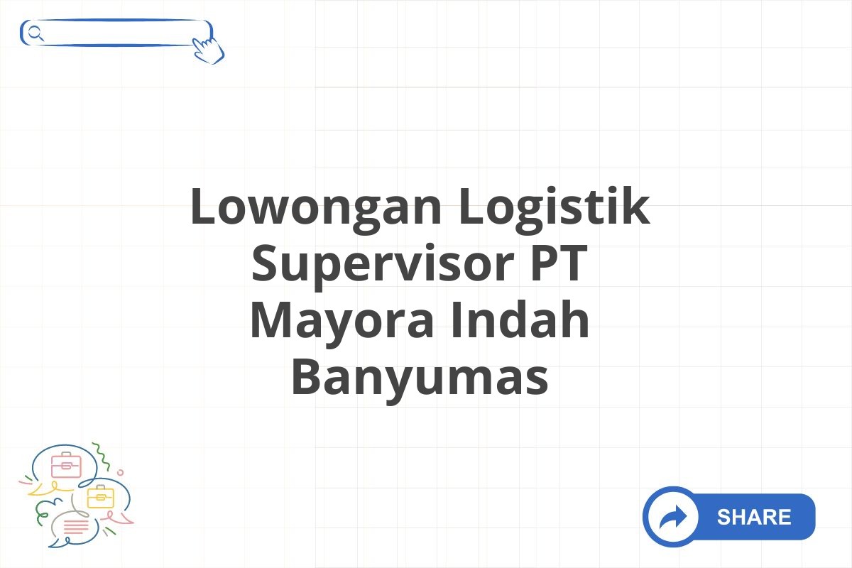 Lowongan Logistik Supervisor PT Mayora Indah Banyumas