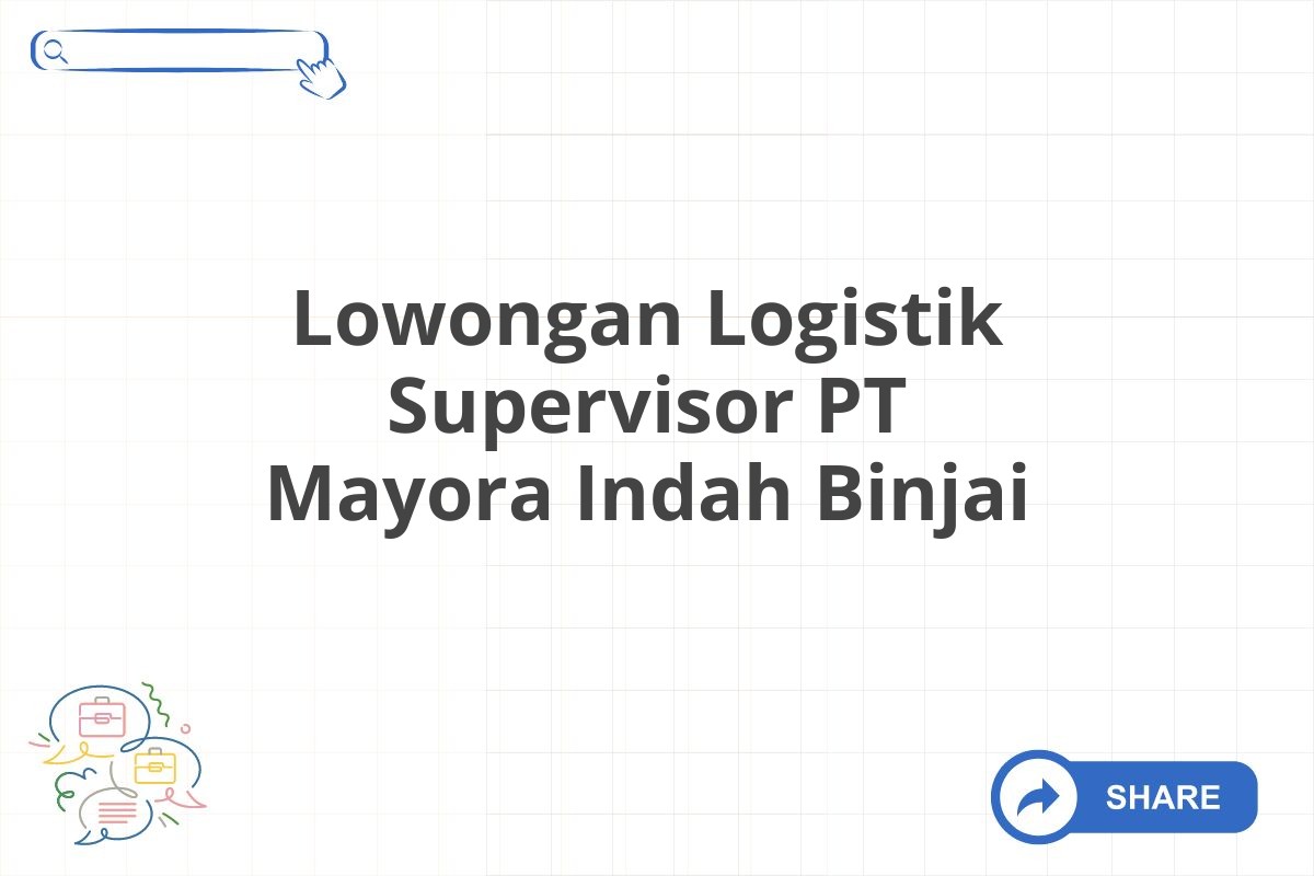 Lowongan Logistik Supervisor PT Mayora Indah Binjai