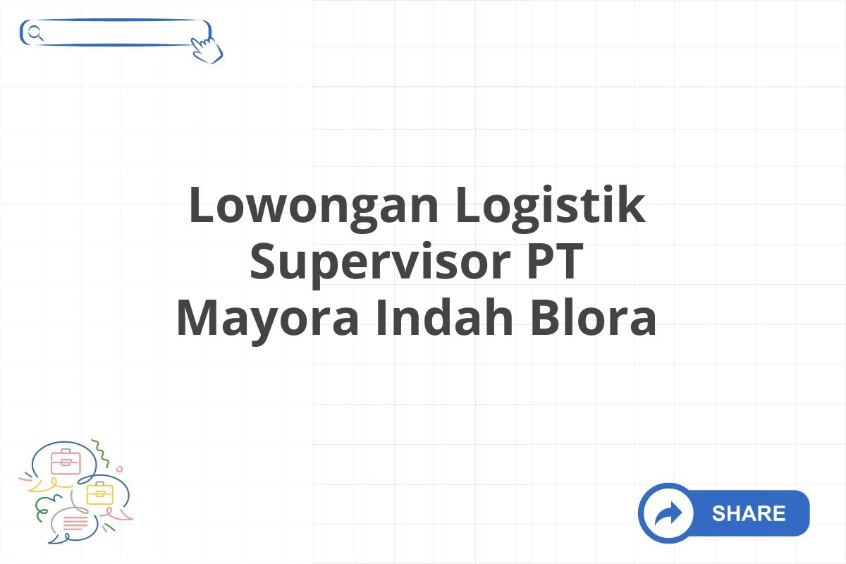 Lowongan Logistik Supervisor PT Mayora Indah Blora