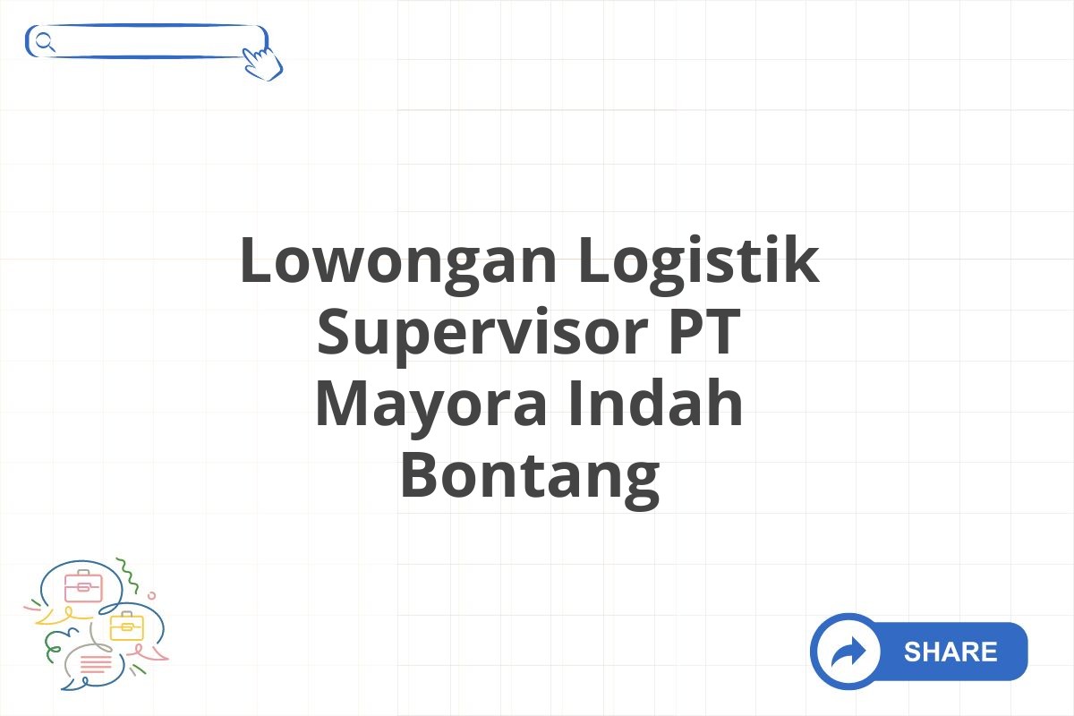 Lowongan Logistik Supervisor PT Mayora Indah Bontang