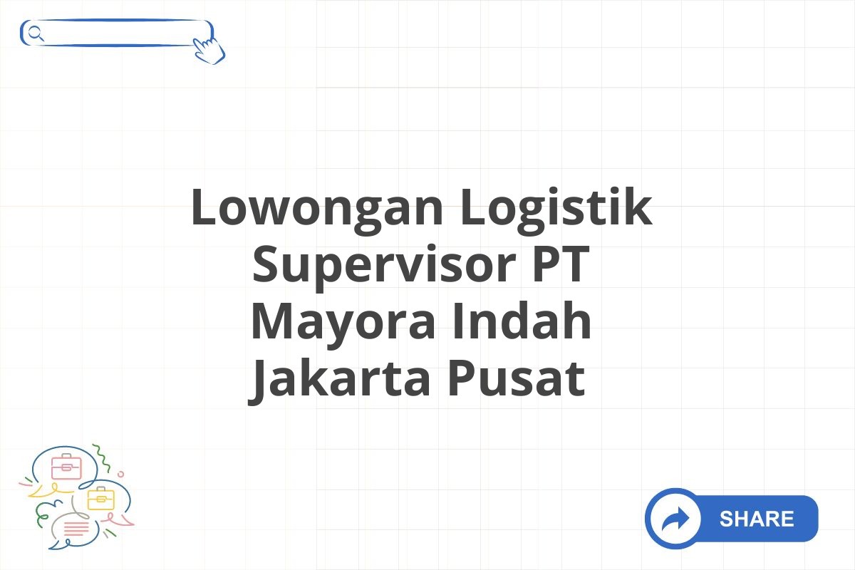 Lowongan Logistik Supervisor PT Mayora Indah Jakarta Pusat