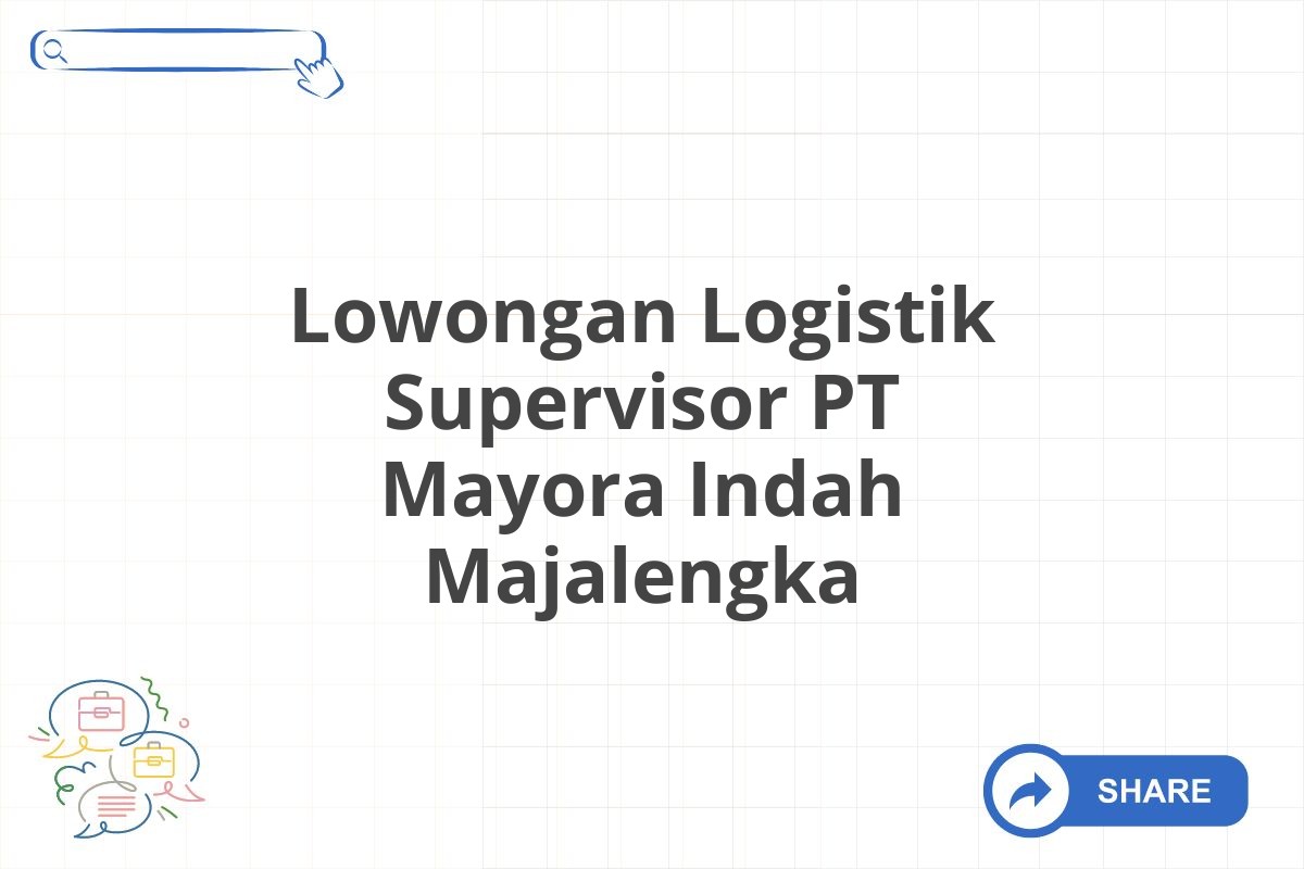 Lowongan Logistik Supervisor PT Mayora Indah Majalengka