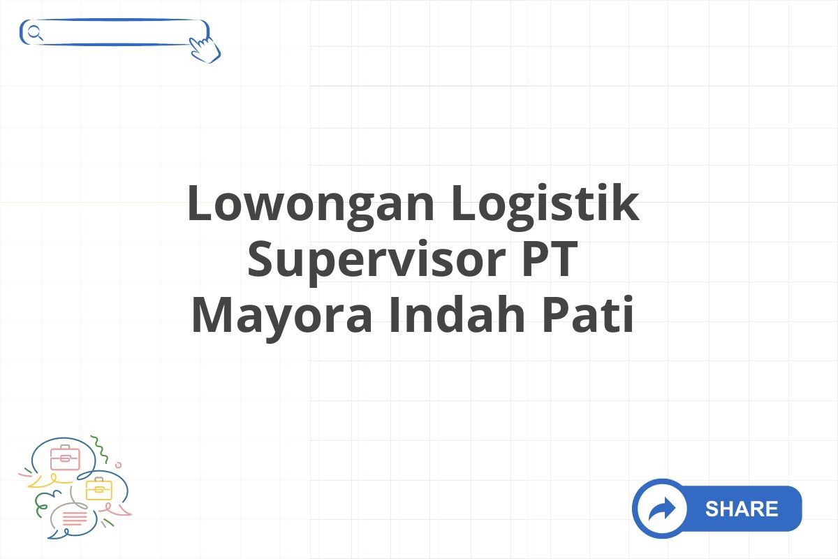 Lowongan Logistik Supervisor PT Mayora Indah Pati