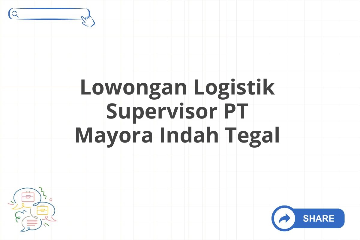 Lowongan Logistik Supervisor PT Mayora Indah Tegal