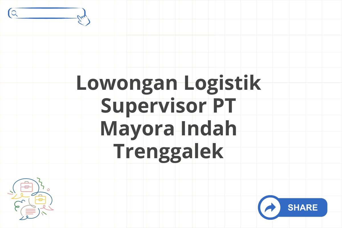 Lowongan Logistik Supervisor PT Mayora Indah Trenggalek