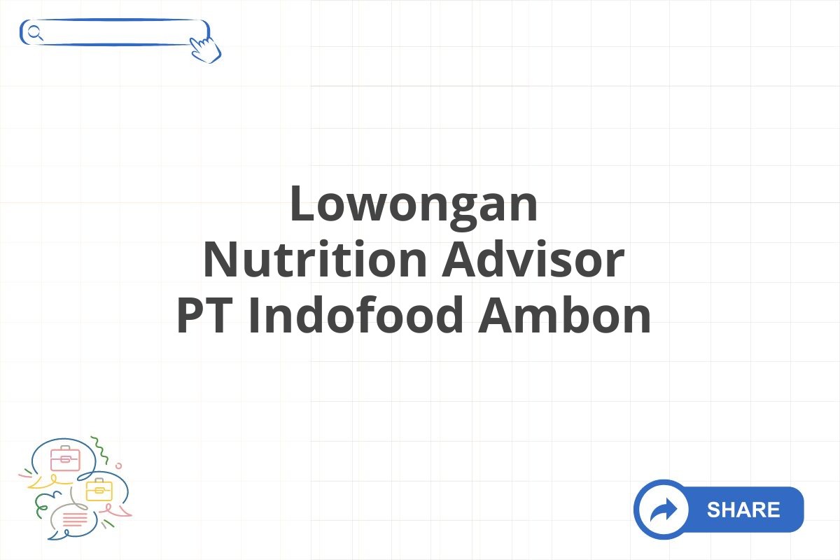 Lowongan Nutrition Advisor PT Indofood Ambon