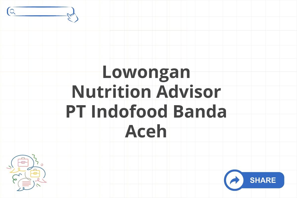 Lowongan Nutrition Advisor PT Indofood Banda Aceh