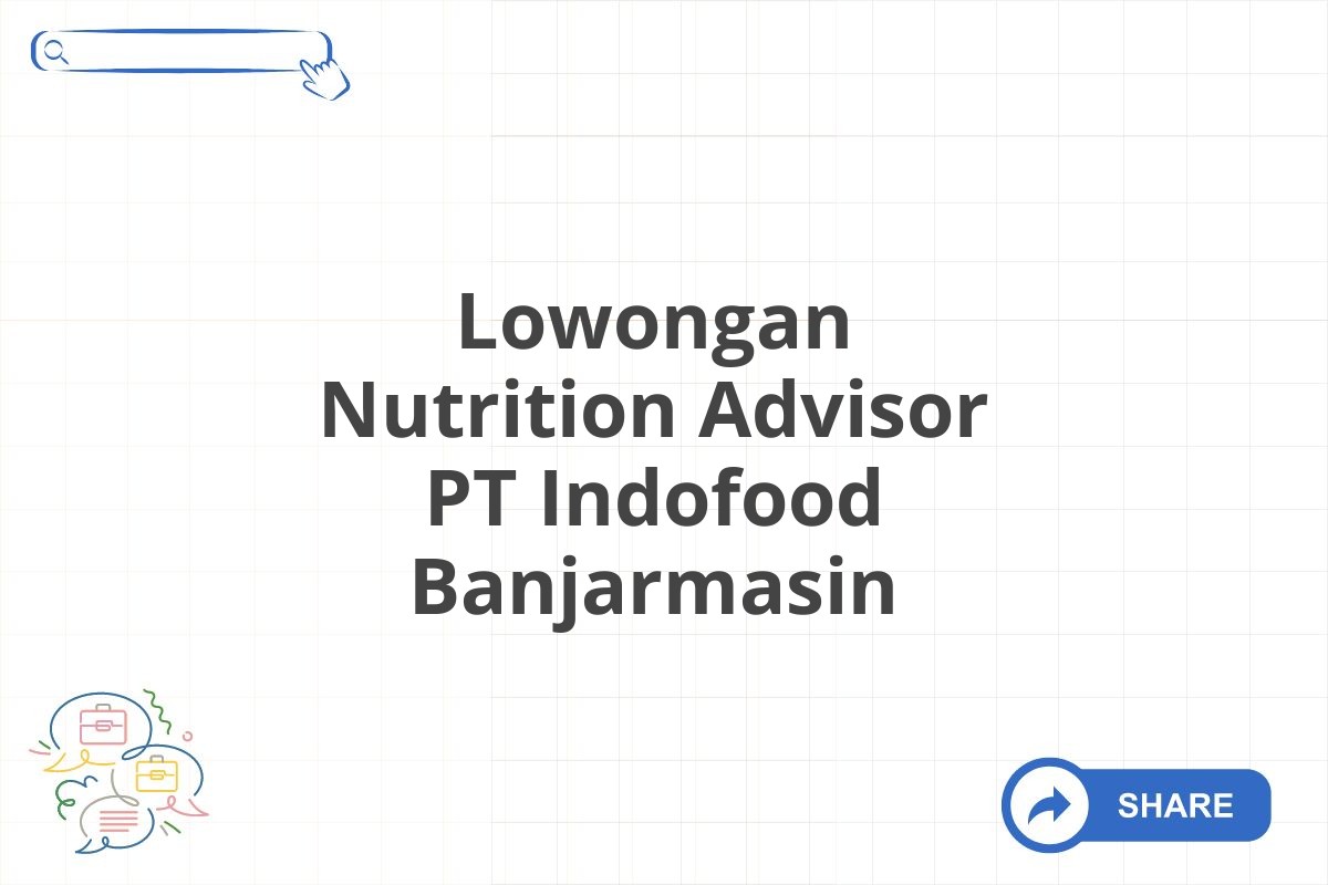 Lowongan Nutrition Advisor PT Indofood Banjarmasin