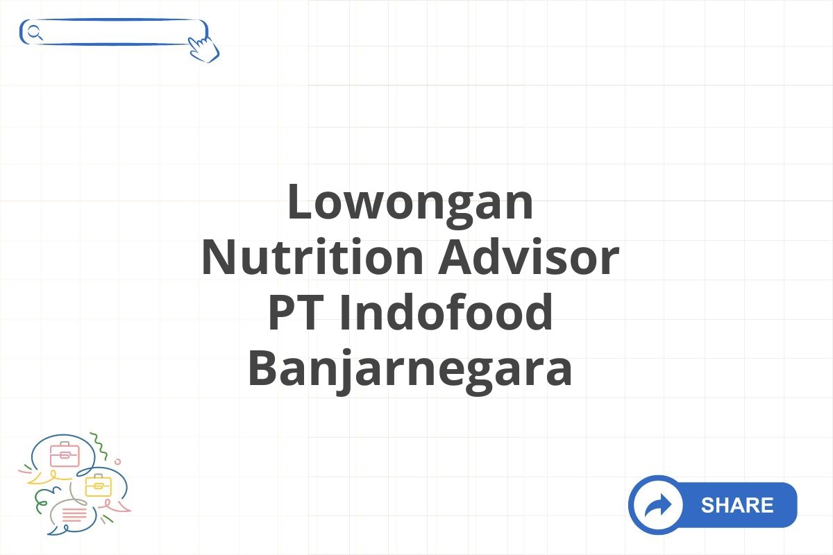 Lowongan Nutrition Advisor PT Indofood Banjarnegara