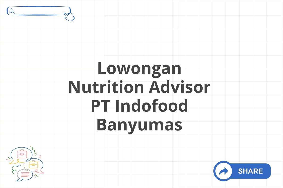 Lowongan Nutrition Advisor PT Indofood Banyumas