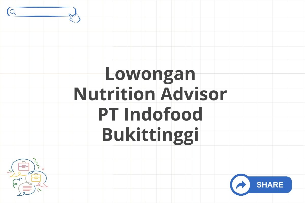 Lowongan Nutrition Advisor PT Indofood Bukittinggi