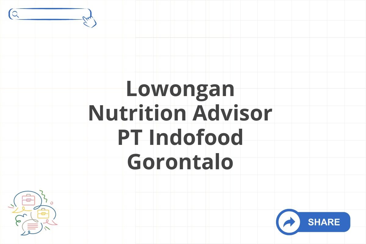 Lowongan Nutrition Advisor PT Indofood Gorontalo