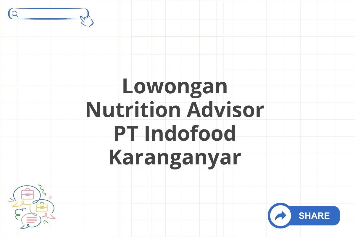 Lowongan Nutrition Advisor PT Indofood Karanganyar