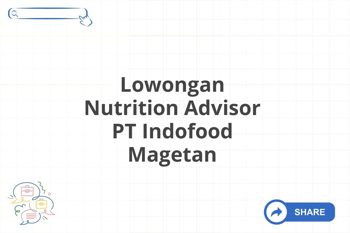 Lowongan Nutrition Advisor PT Indofood Magetan