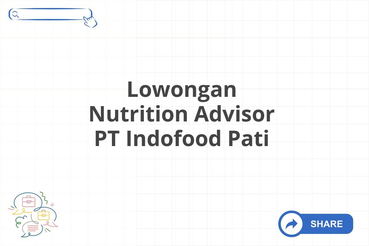 Lowongan Nutrition Advisor PT Indofood Pati