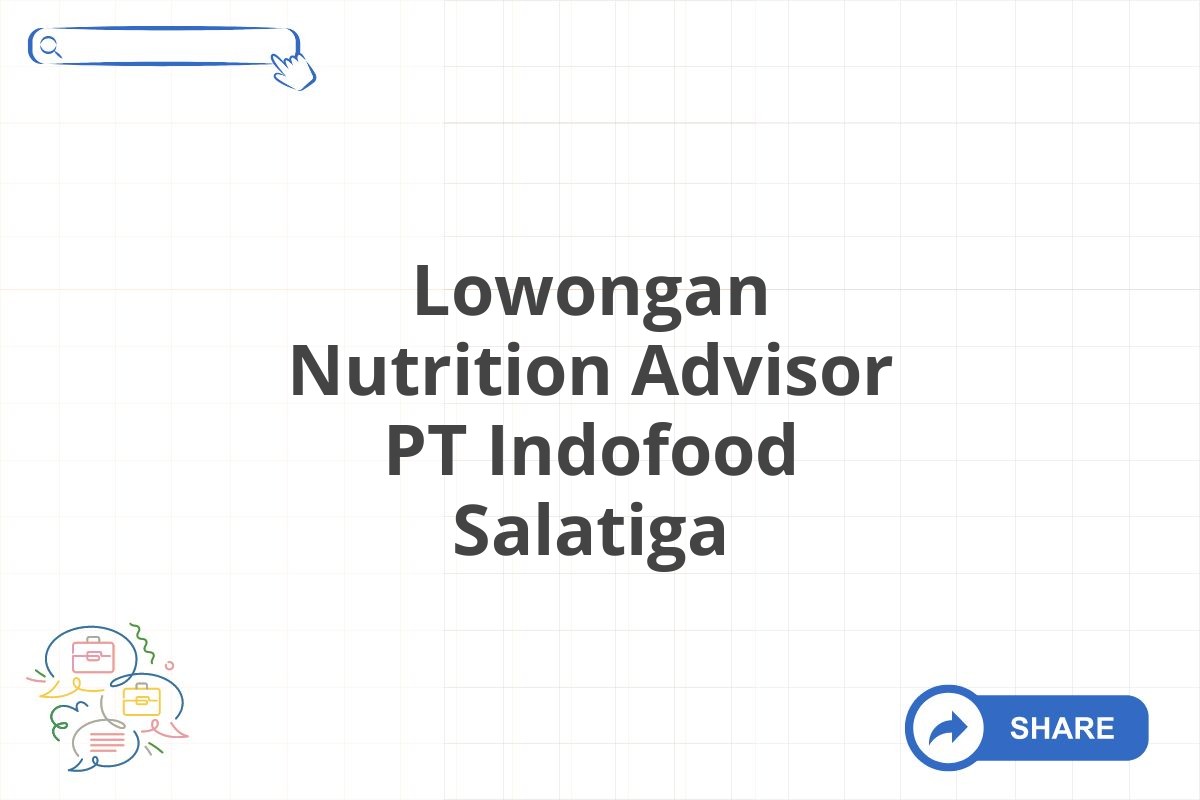 Lowongan Nutrition Advisor PT Indofood Salatiga