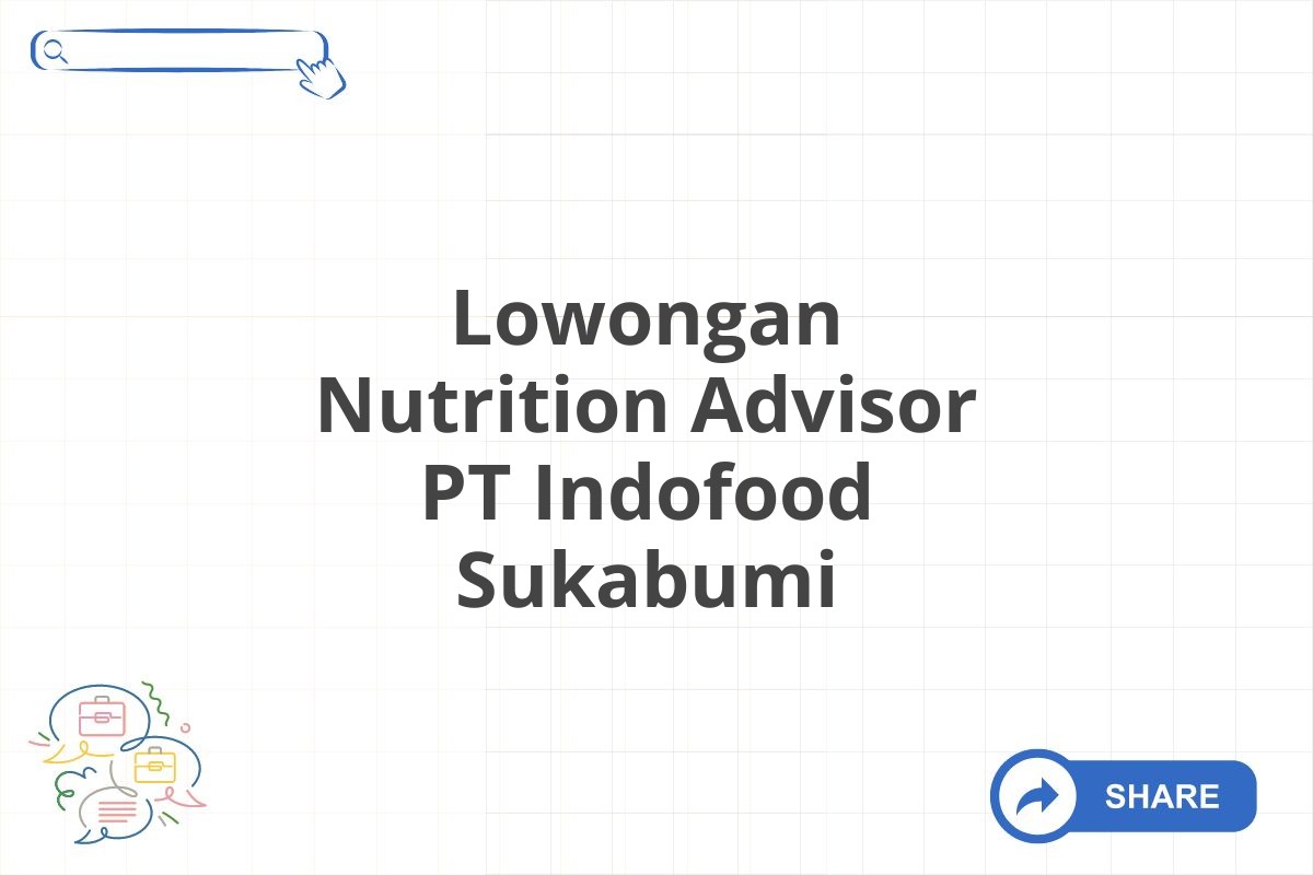 Lowongan Nutrition Advisor PT Indofood Sukabumi