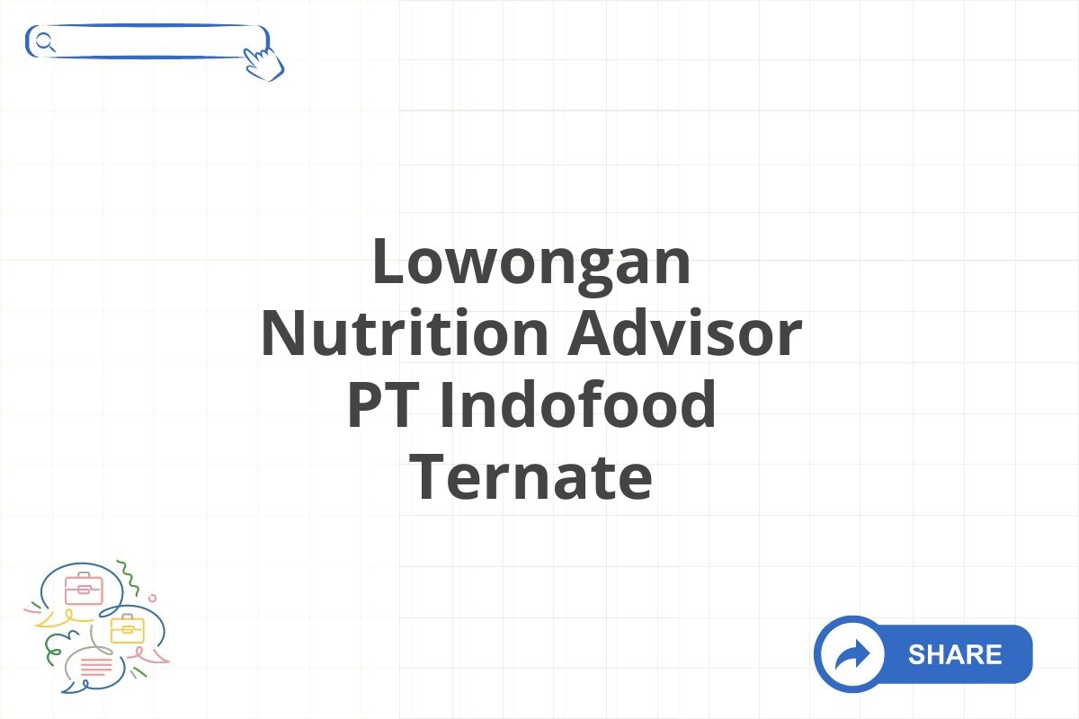 Lowongan Nutrition Advisor PT Indofood Ternate