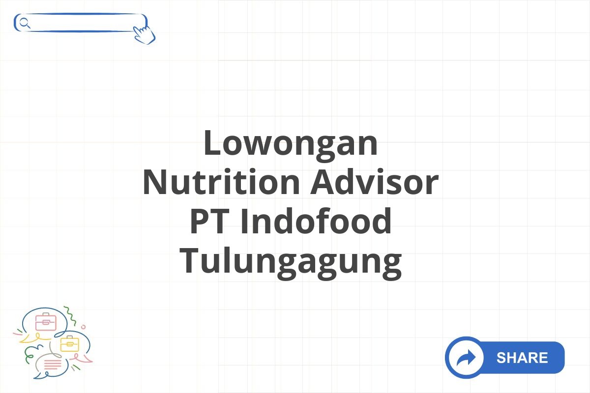 Lowongan Nutrition Advisor PT Indofood Tulungagung