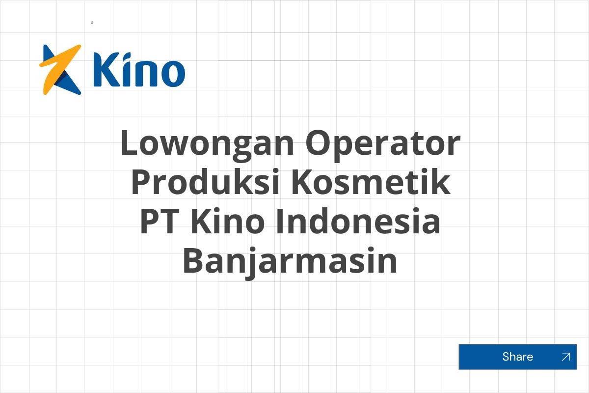 Lowongan Operator Produksi Kosmetik PT Kino Indonesia Banjarmasin