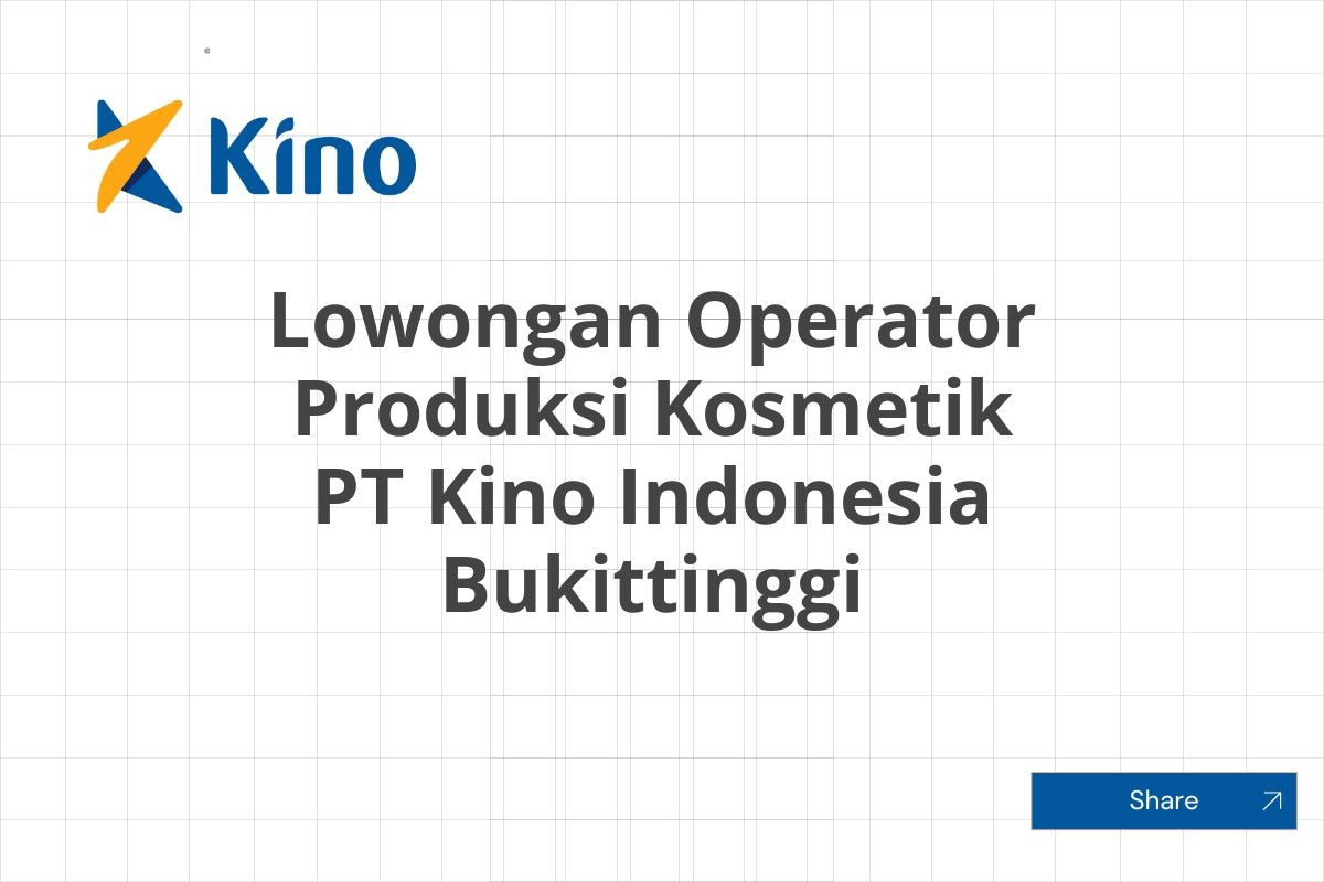 Lowongan Operator Produksi Kosmetik PT Kino Indonesia Bukittinggi