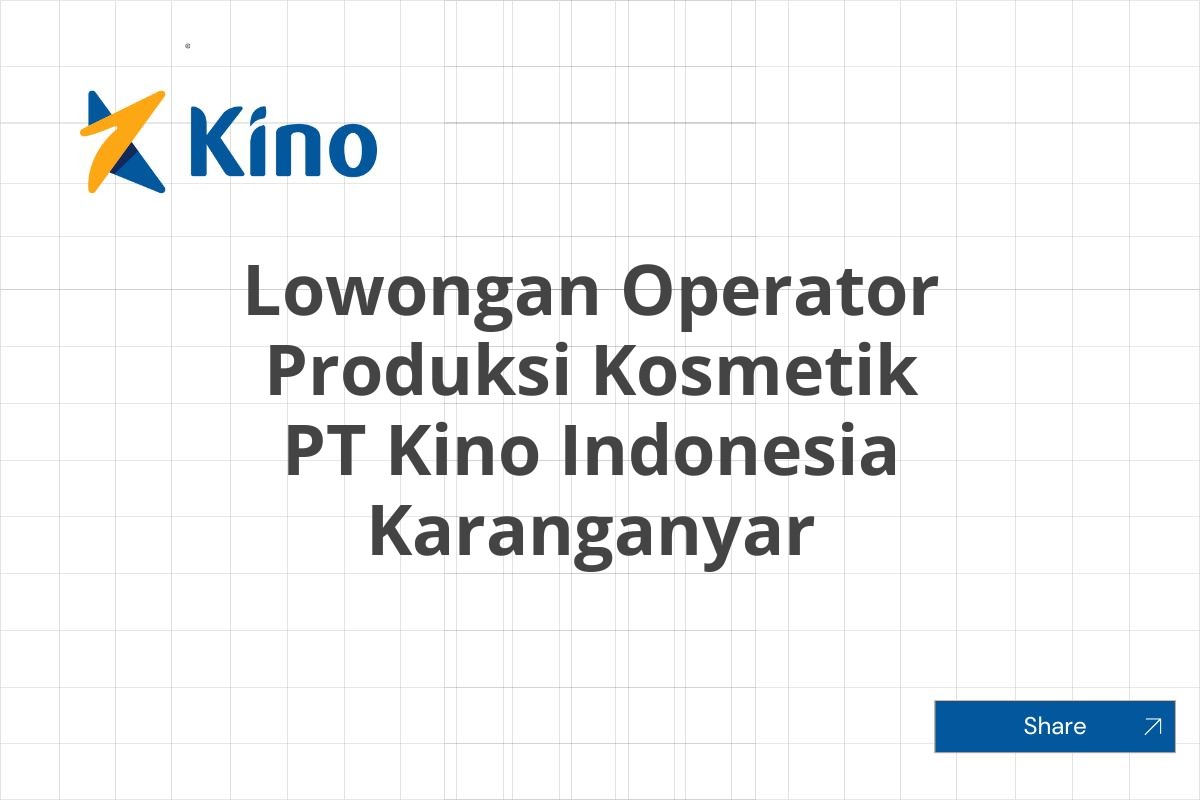 Lowongan Operator Produksi Kosmetik PT Kino Indonesia Karanganyar