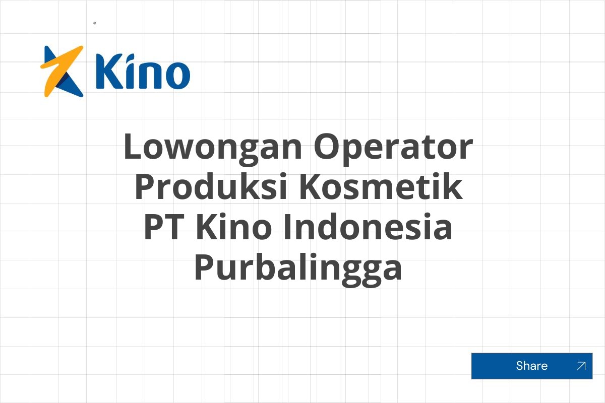 Lowongan Operator Produksi Kosmetik PT Kino Indonesia Purbalingga