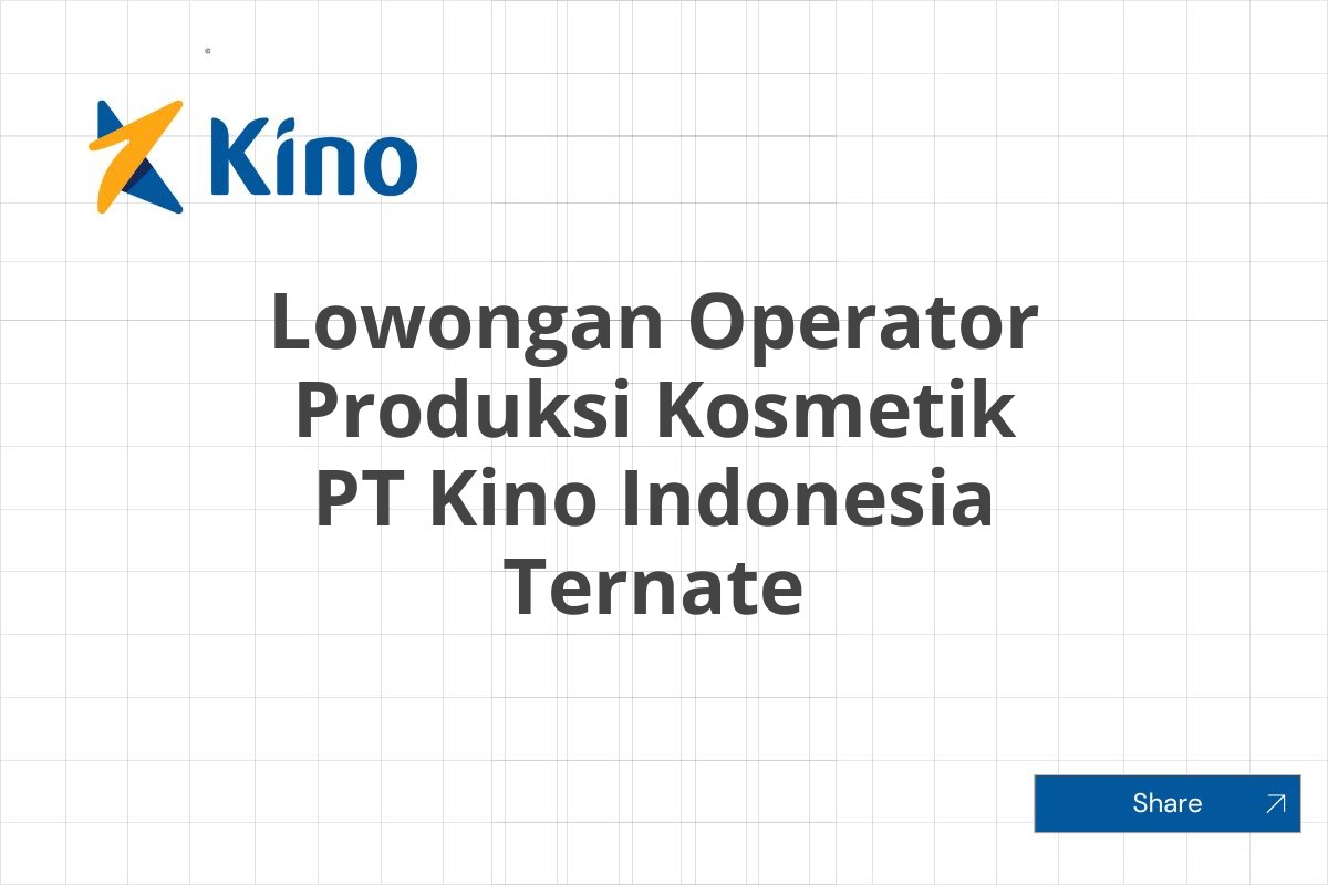 Lowongan Operator Produksi Kosmetik PT Kino Indonesia Ternate