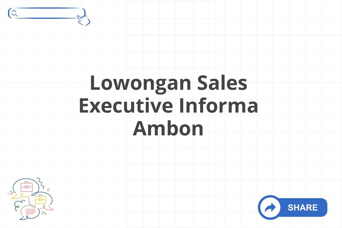 Lowongan Sales Executive Informa Ambon