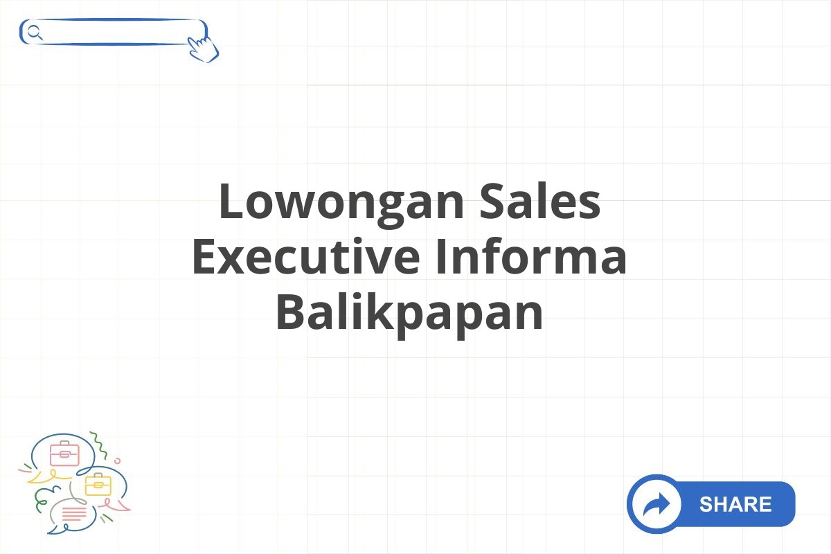 Lowongan Sales Executive Informa Balikpapan