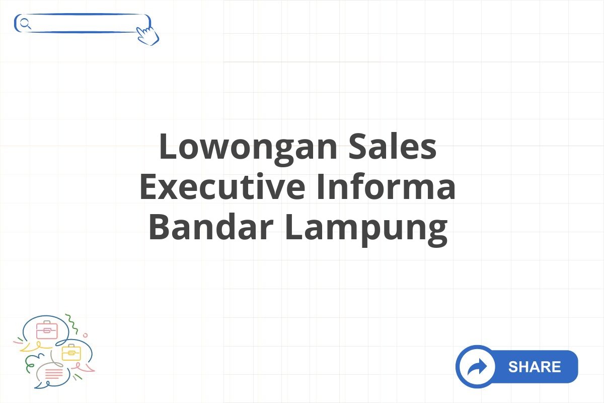 Lowongan Sales Executive Informa Bandar Lampung