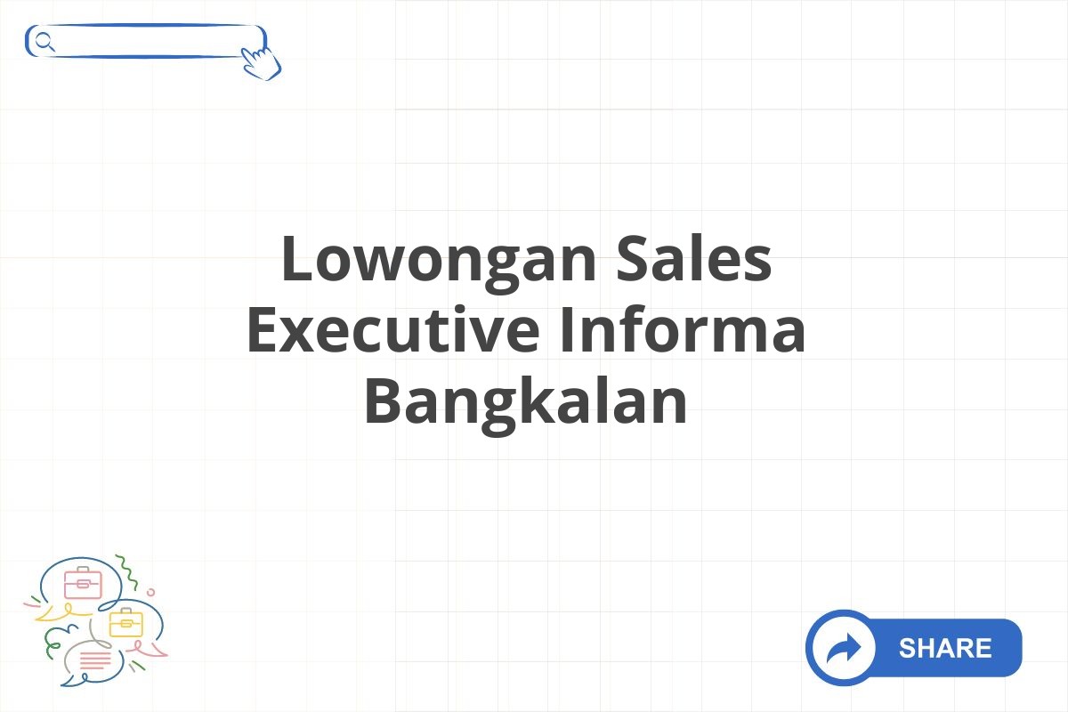 Lowongan Sales Executive Informa Bangkalan