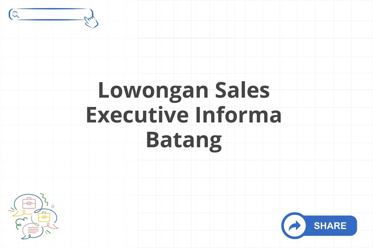 Lowongan Sales Executive Informa Batang